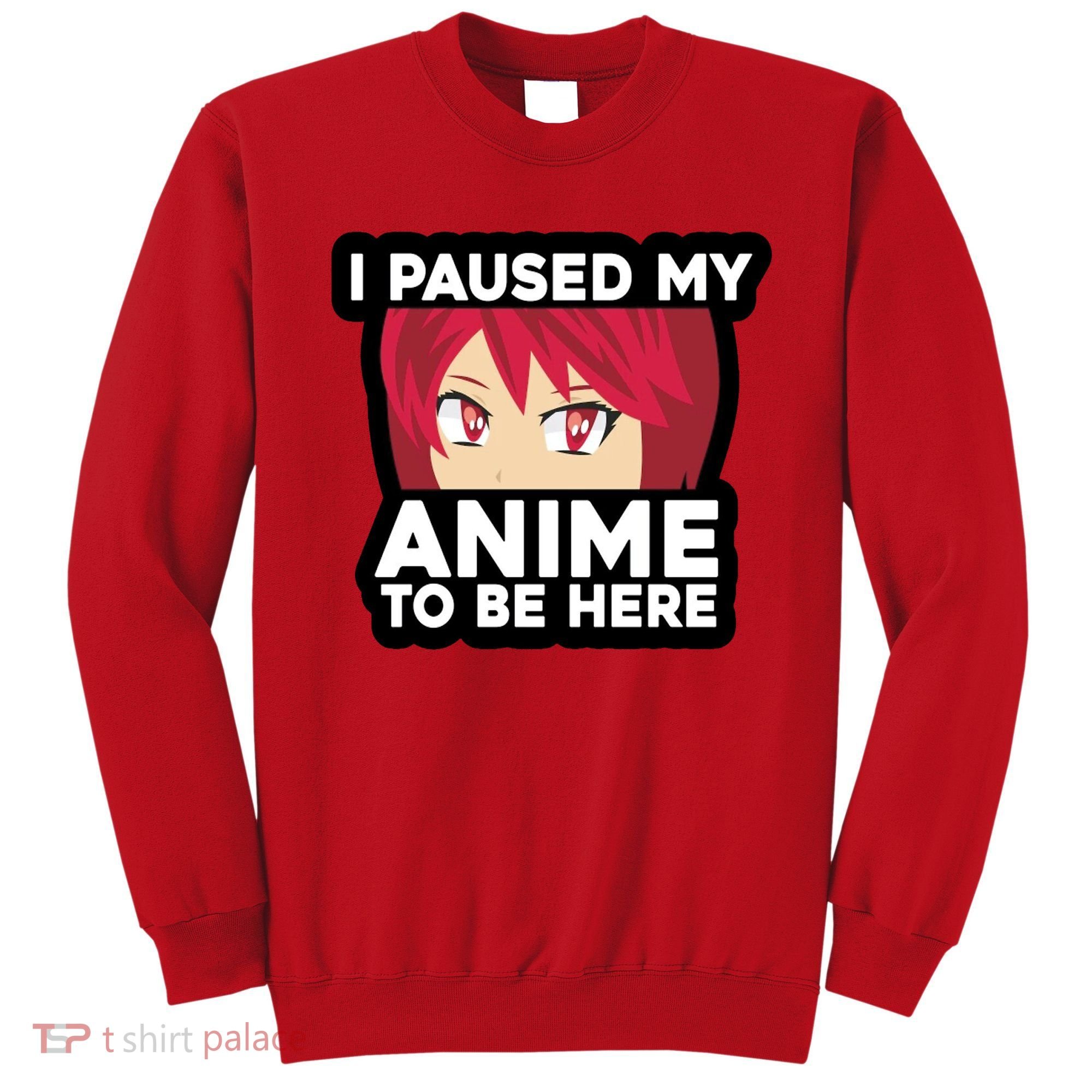 I Paused My Game To Be Here Funny Anime Sweatshirt