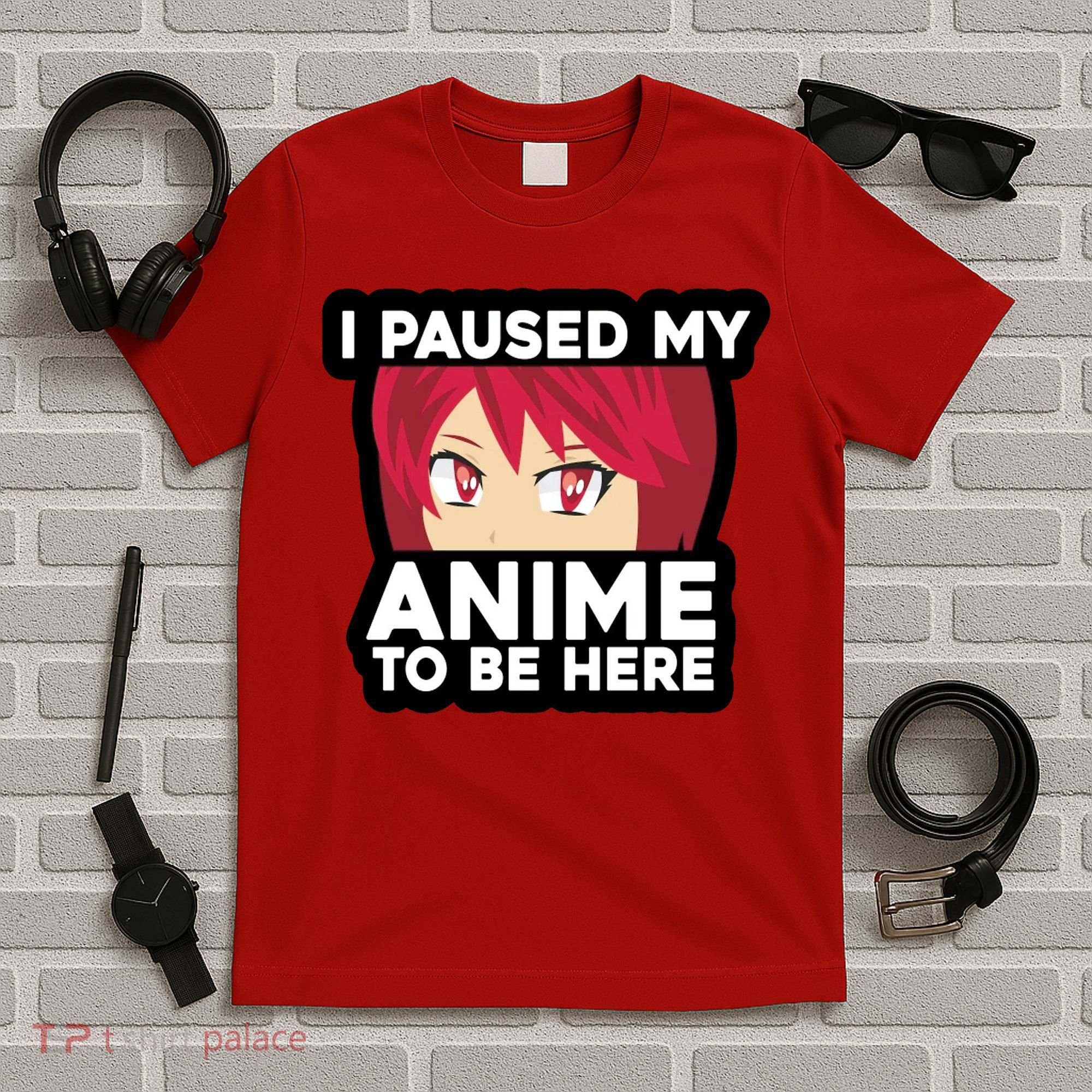 I Paused My Game To Be Here Funny Anime T-Shirt