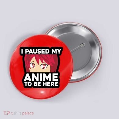 I Paused My Game To Be Here Funny Anime Button