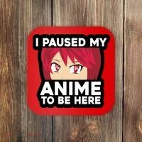 I Paused My Game To Be Here Funny Anime Coaster thumb 0