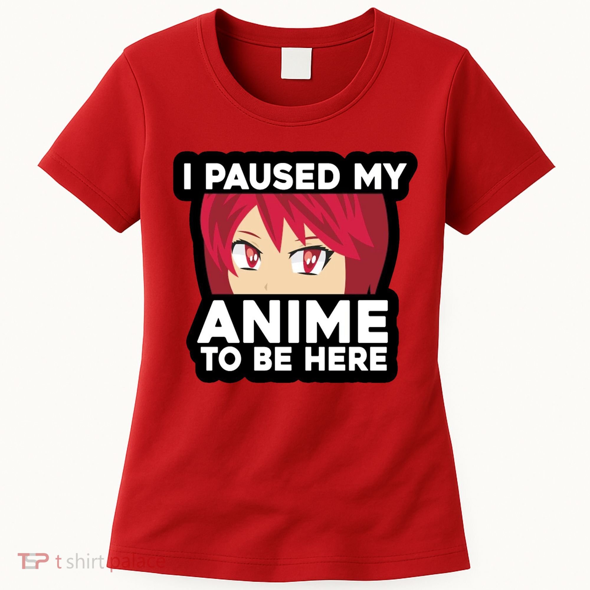I Paused My Game To Be Here Funny Anime Women's T-Shirt