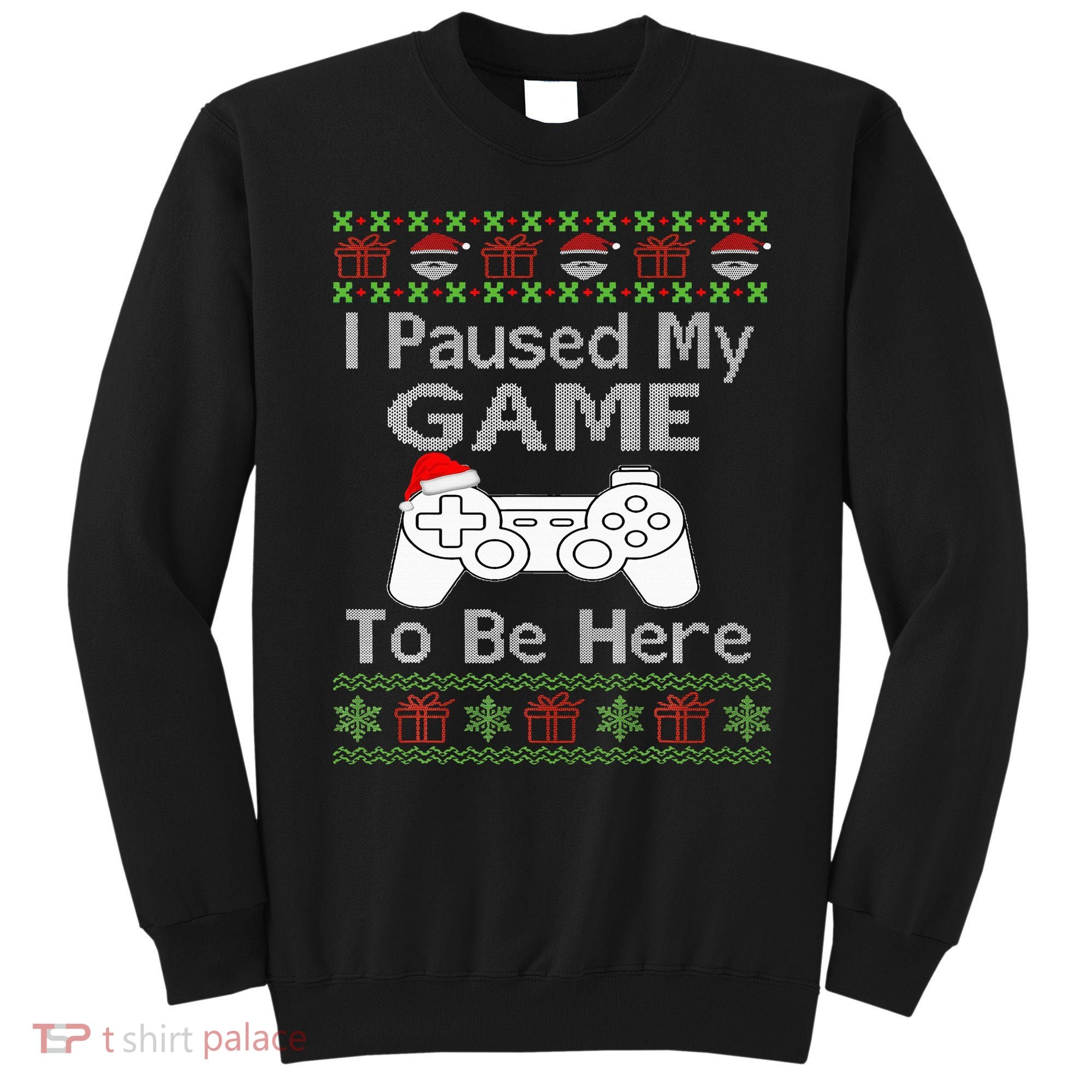 I Paused My Game To Be Here Ugly Sweater Funny Christmas  Sweatshirt