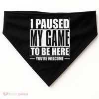 I Paused My Game to Be Here Gaming Gamer USA-Made Doggie Bandana thumb 0