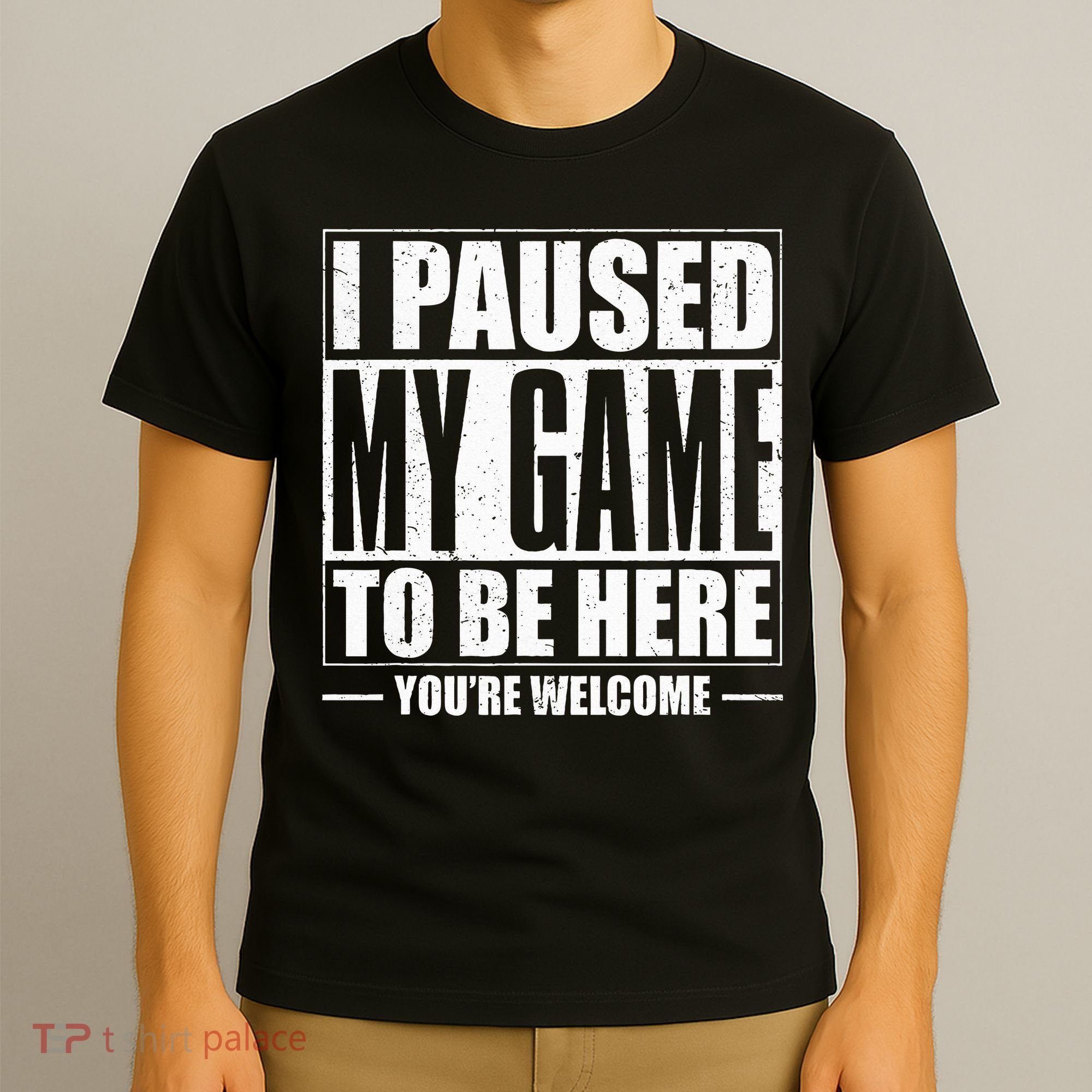 I Paused My Game to Be Here Gaming Gamer T-Shirt