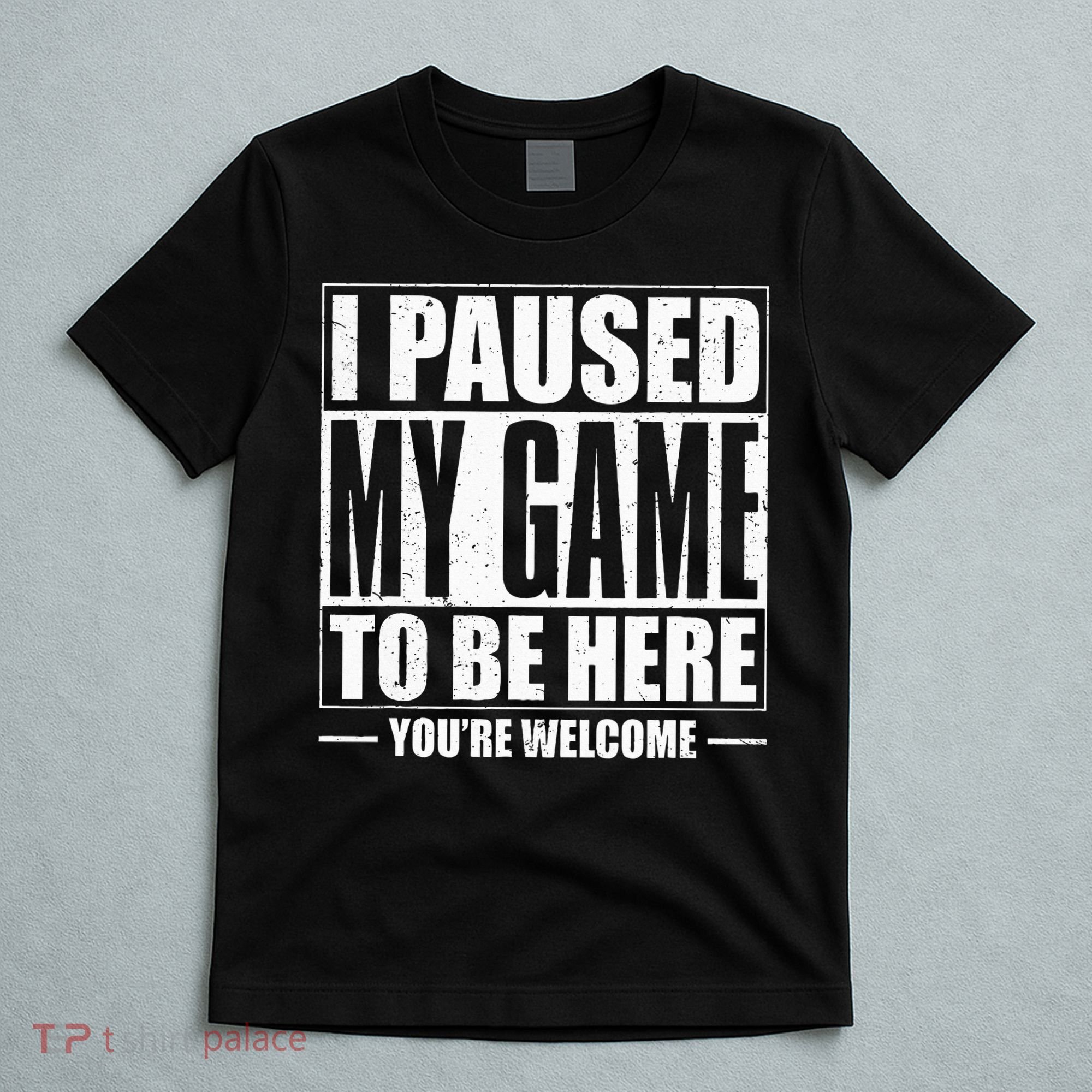I Paused My Game to Be Here Gaming Gamer T-Shirt