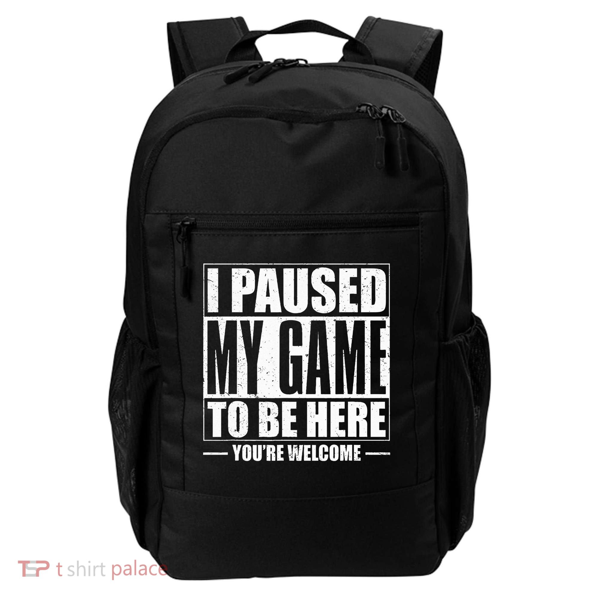 I Paused My Game to Be Here Gaming Gamer Backpack