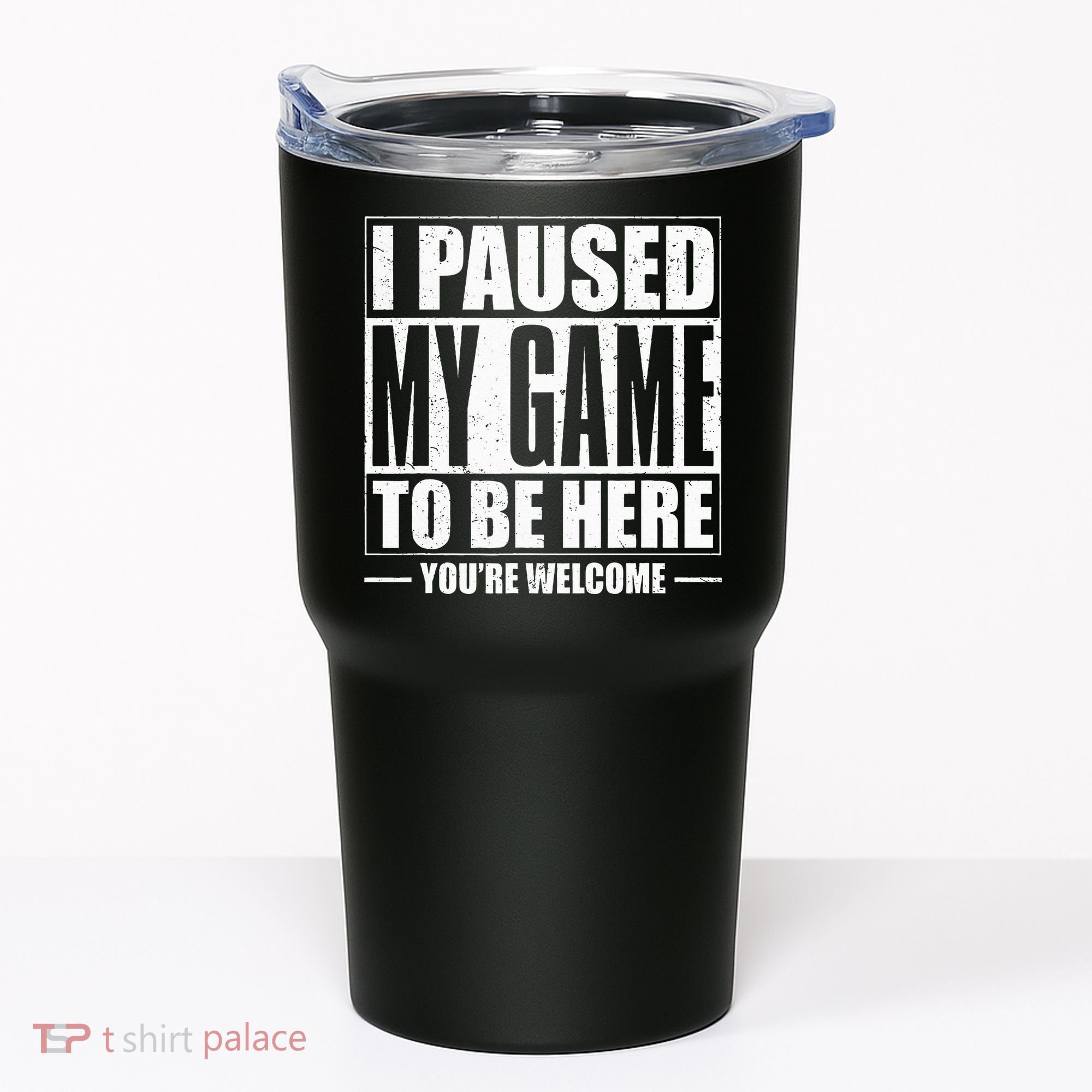 I Paused My Game to Be Here Gaming Gamer Tumbler