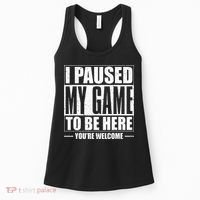 I Paused My Game to Be Here Gaming Gamer Women's Tank Top thumb 0