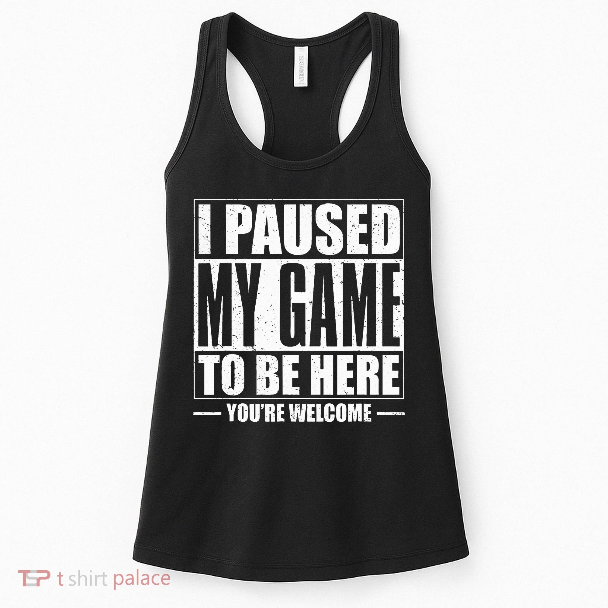 I Paused My Game to Be Here Gaming Gamer Women's Tank Top