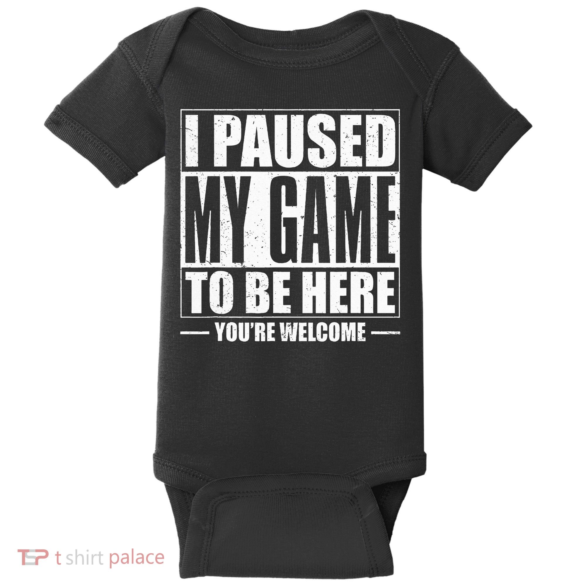 I Paused My Game to Be Here Gaming Gamer Baby Bodysuit