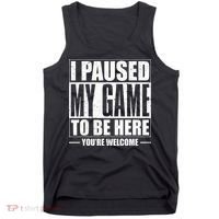 I Paused My Game to Be Here Gaming Gamer Tank Top thumb 0