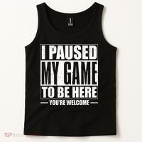 I Paused My Game to Be Here Gaming Gamer Tank Top thumb 2