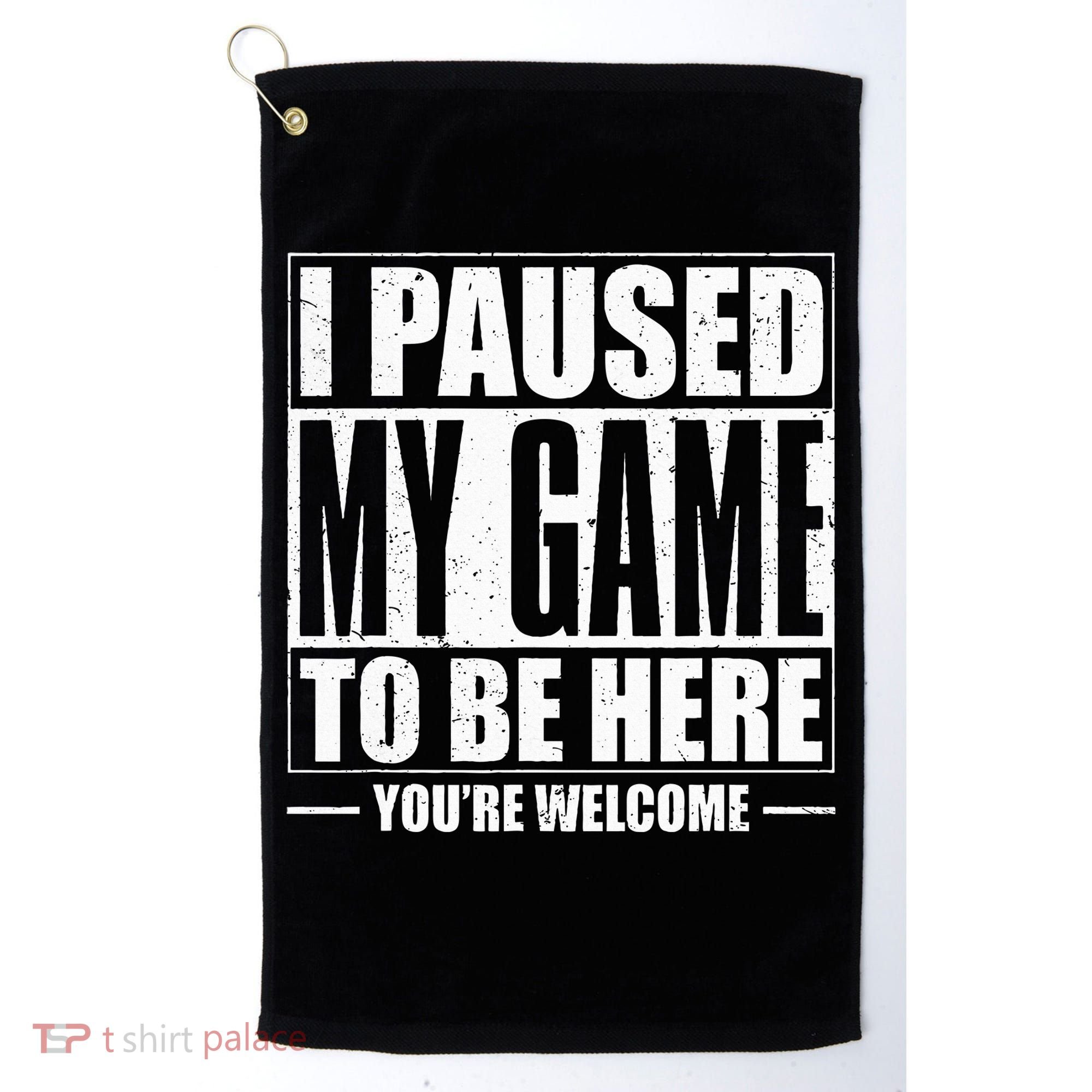 I Paused My Game to Be Here Gaming Gamer Golf Towel