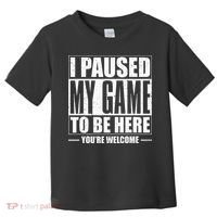I Paused My Game to Be Here Gaming Gamer Toddler T-Shirt thumb 0
