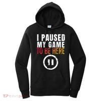 I Paused My Game To Be Here Women's Hoodie thumb 0