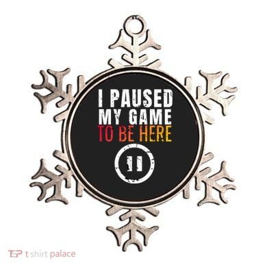 I Paused My Game To Be Here Ornament