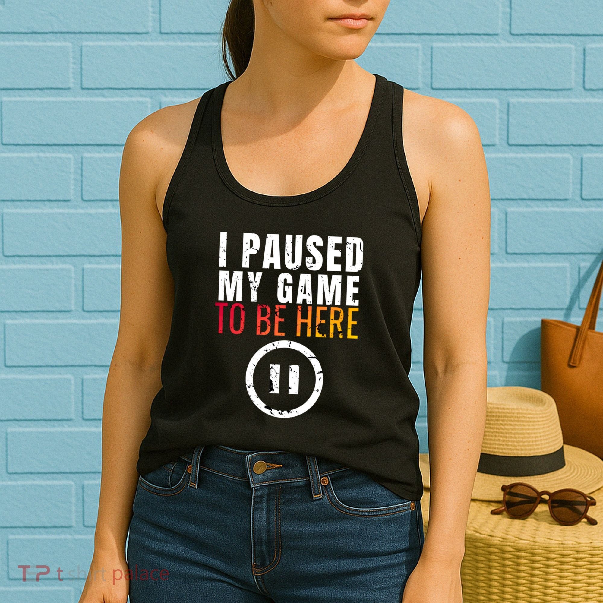 I Paused My Game To Be Here Women's Tank Top