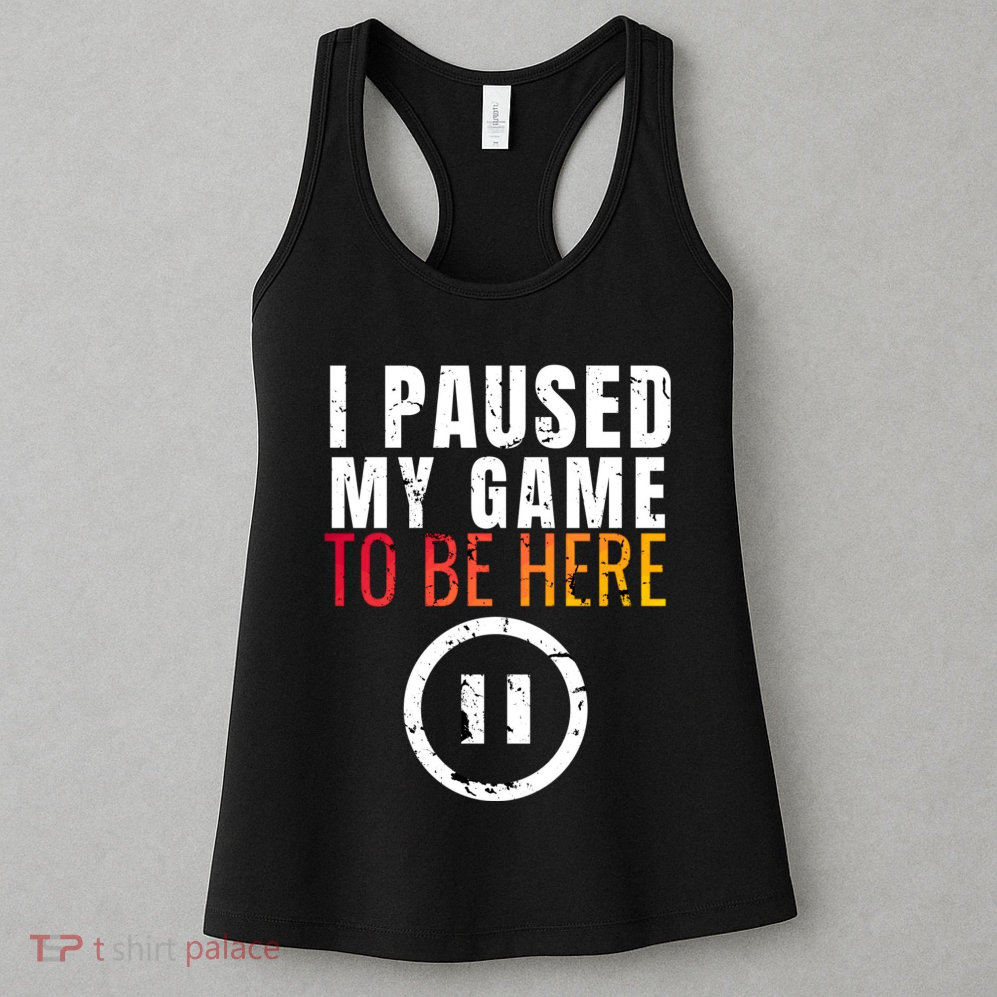 I Paused My Game To Be Here Women's Tank Top