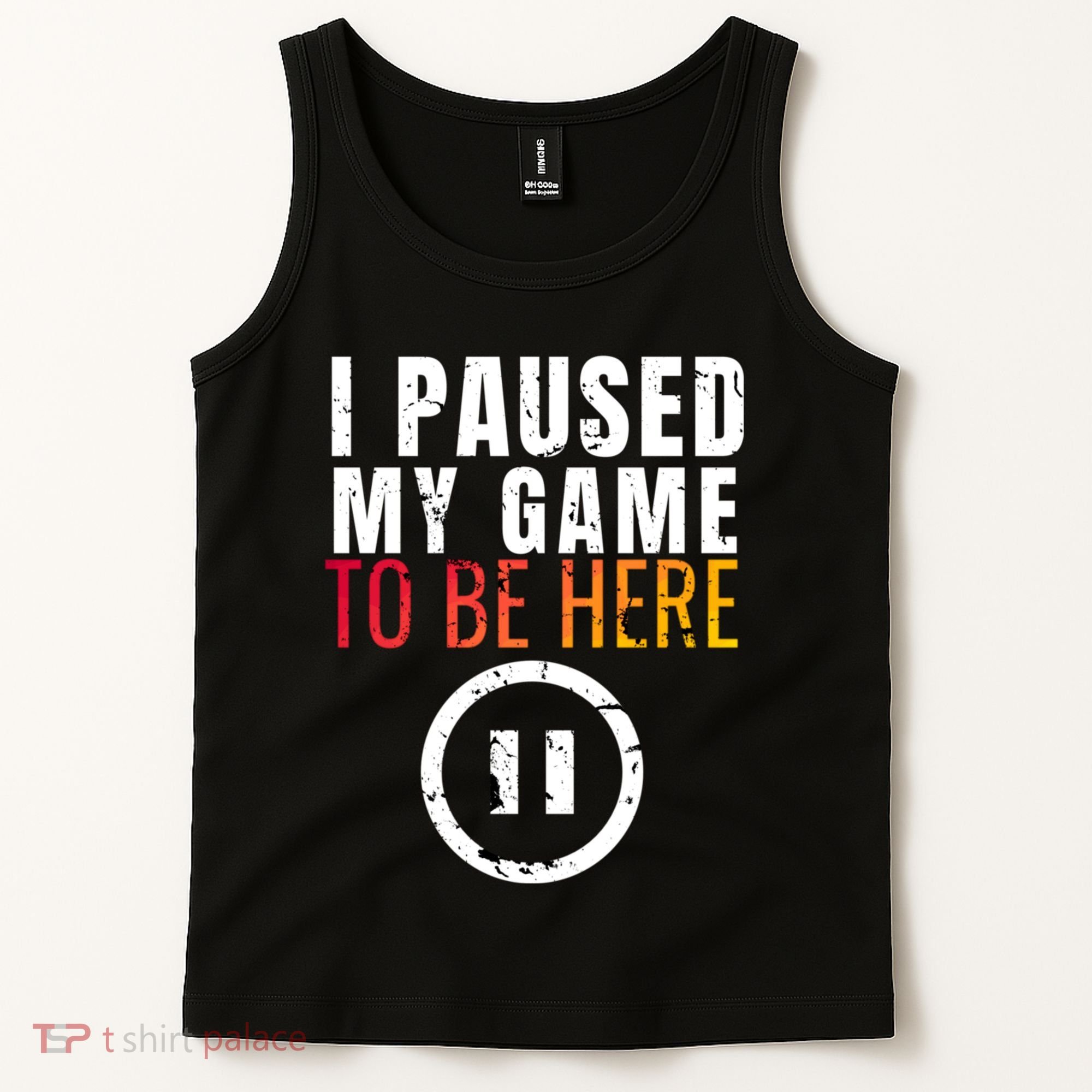 I Paused My Game To Be Here Tank Top