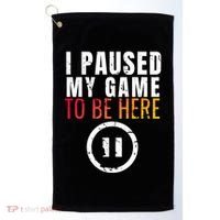 I Paused My Game To Be Here Golf Towel thumb 0