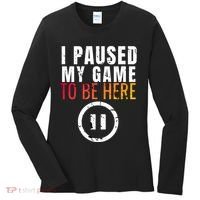 I Paused My Game To Be Here Women's Long Sleeve Shirt thumb 0
