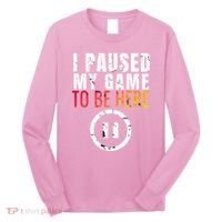 I Paused My Game To Be Here Long Sleeve Shirt thumb 0