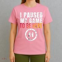 I Paused My Game To Be Here T-Shirt thumb 4