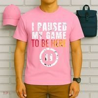I Paused My Game To Be Here T-Shirt thumb 6