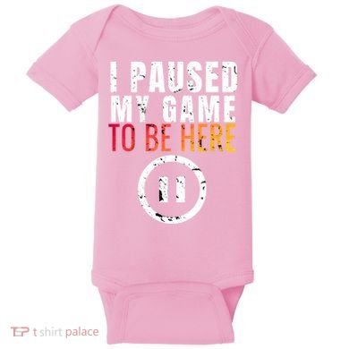 I Paused My Game To Be Here Baby Bodysuit