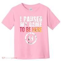 I Paused My Game To Be Here Toddler T-Shirt thumb 0
