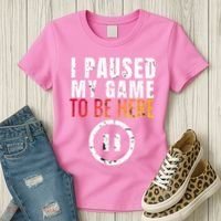 I Paused My Game To Be Here Women's T-Shirt thumb 3