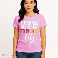 I Paused My Game To Be Here Women's T-Shirt thumb 4