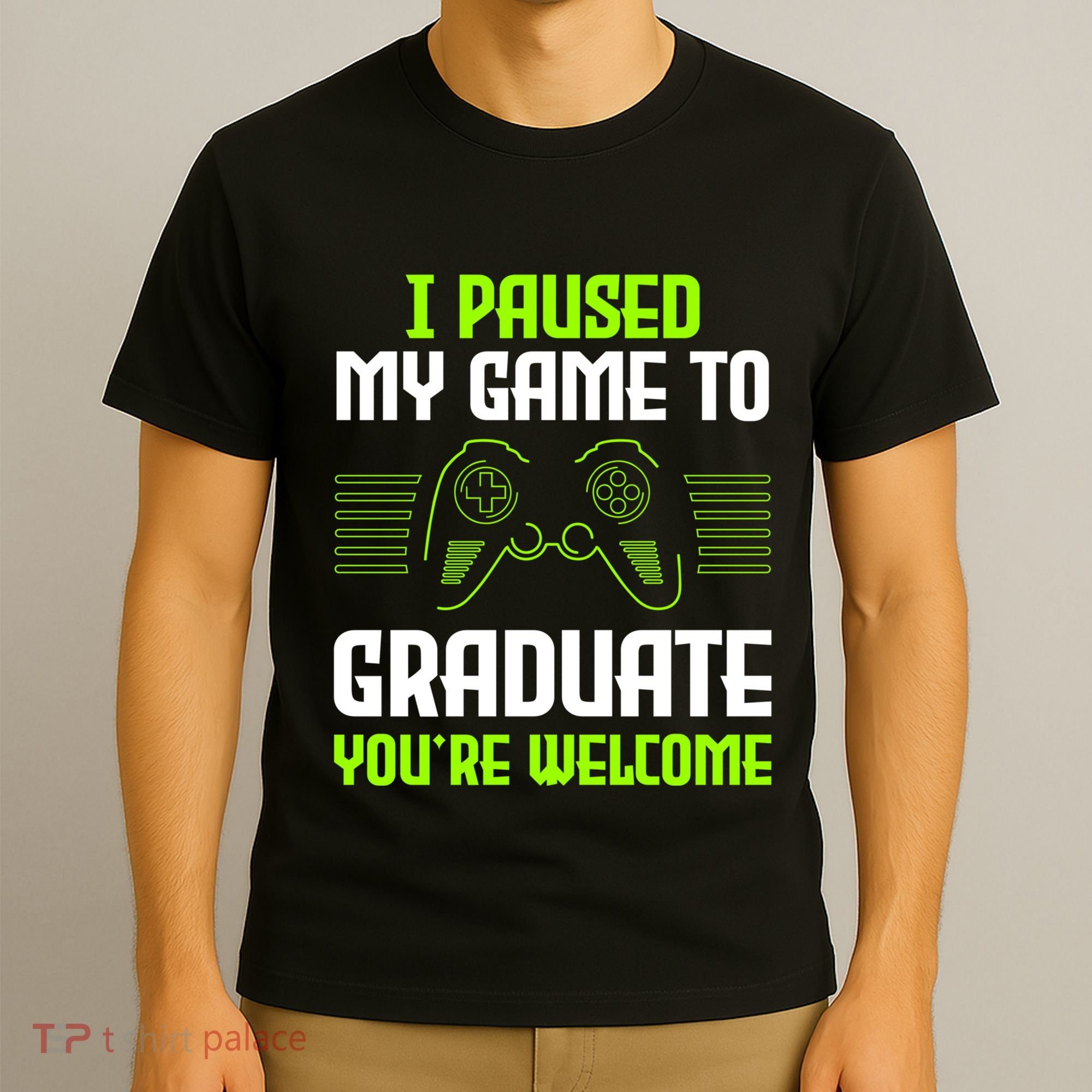 I Paused My Game To Graduate Funny Graduation Graduate Gamer T-Shirt