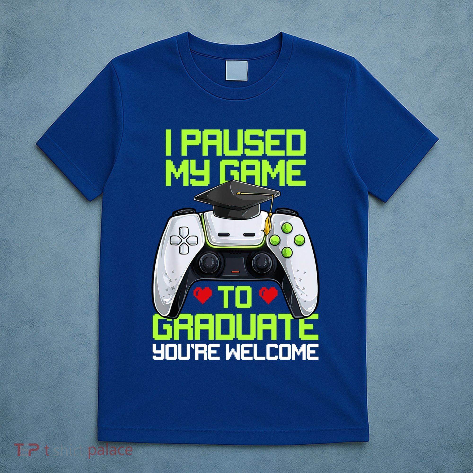 I Paused My Game To Graduate Funny Graduation Graduate Gamer T-Shirt