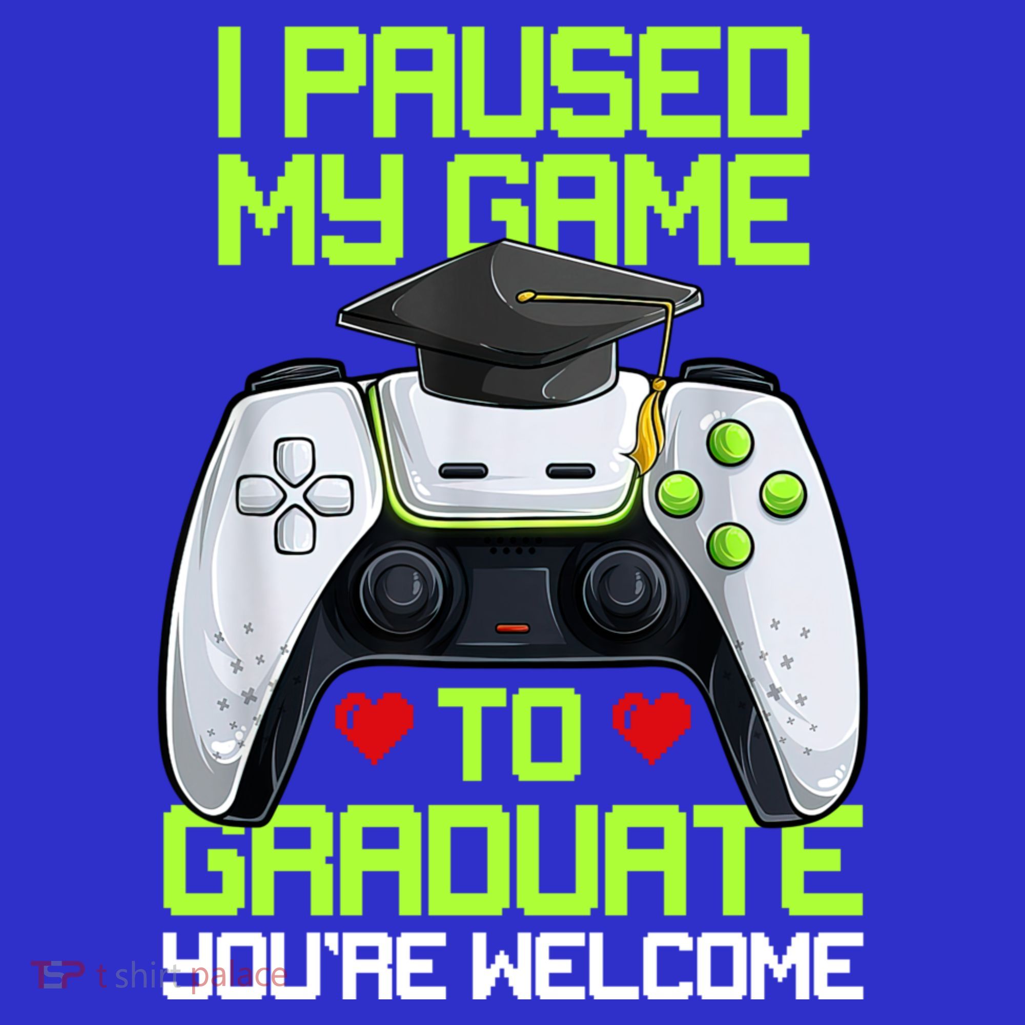I Paused My Game To Graduate Funny Graduation Graduate Gamer T-Shirt