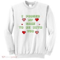 I Paused My Game To Be With You Funny Romantic Sweatshirt thumb 0