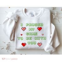 I Paused My Game To Be With You Funny Romantic Sweatshirt thumb 2