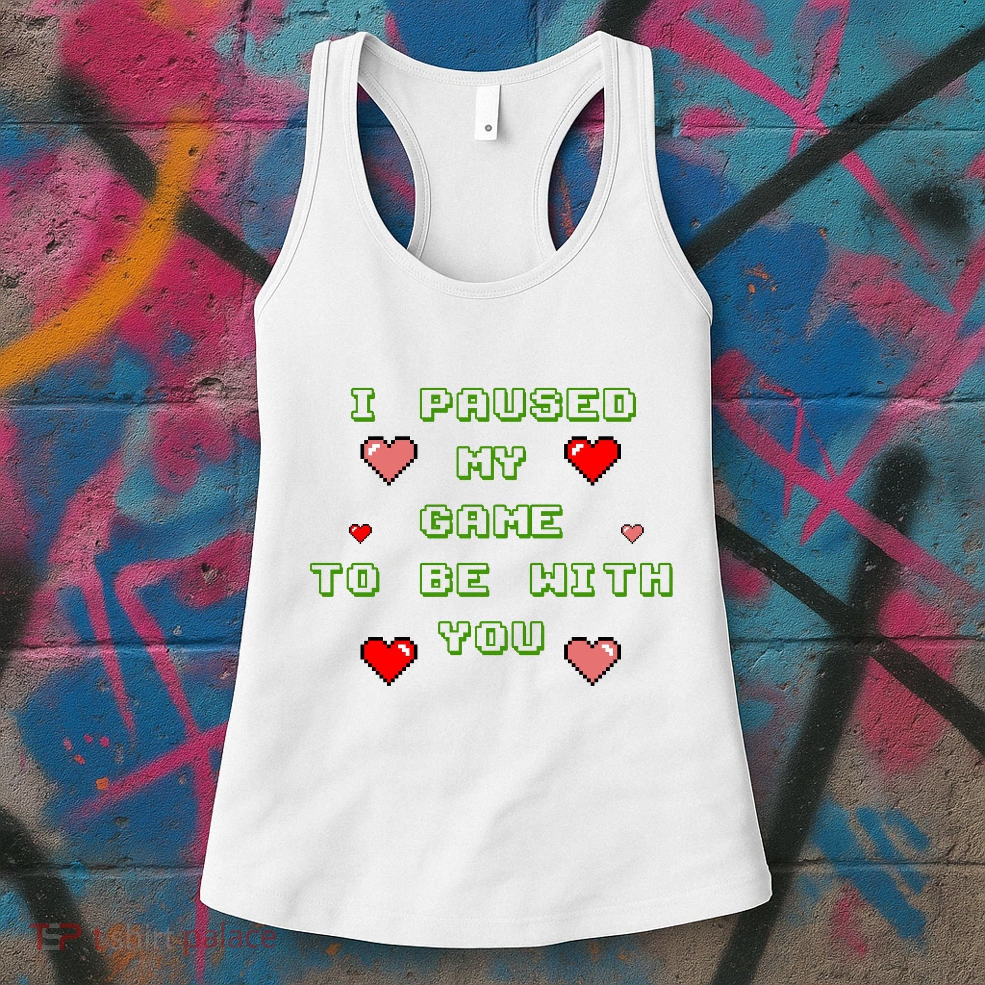 I Paused My Game To Be With You Funny Romantic Women's Tank Top