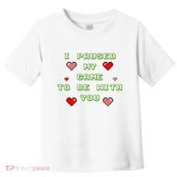 I Paused My Game To Be With You Funny Romantic Toddler T-Shirt thumb 0