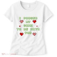 I Paused My Game To Be With You Funny Romantic Women's T-Shirt thumb 0