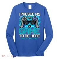 I Paused My Game To Be Here Cool Gift Funny Video Gamer Boys Gift Long Sleeve Shirt thumb 0