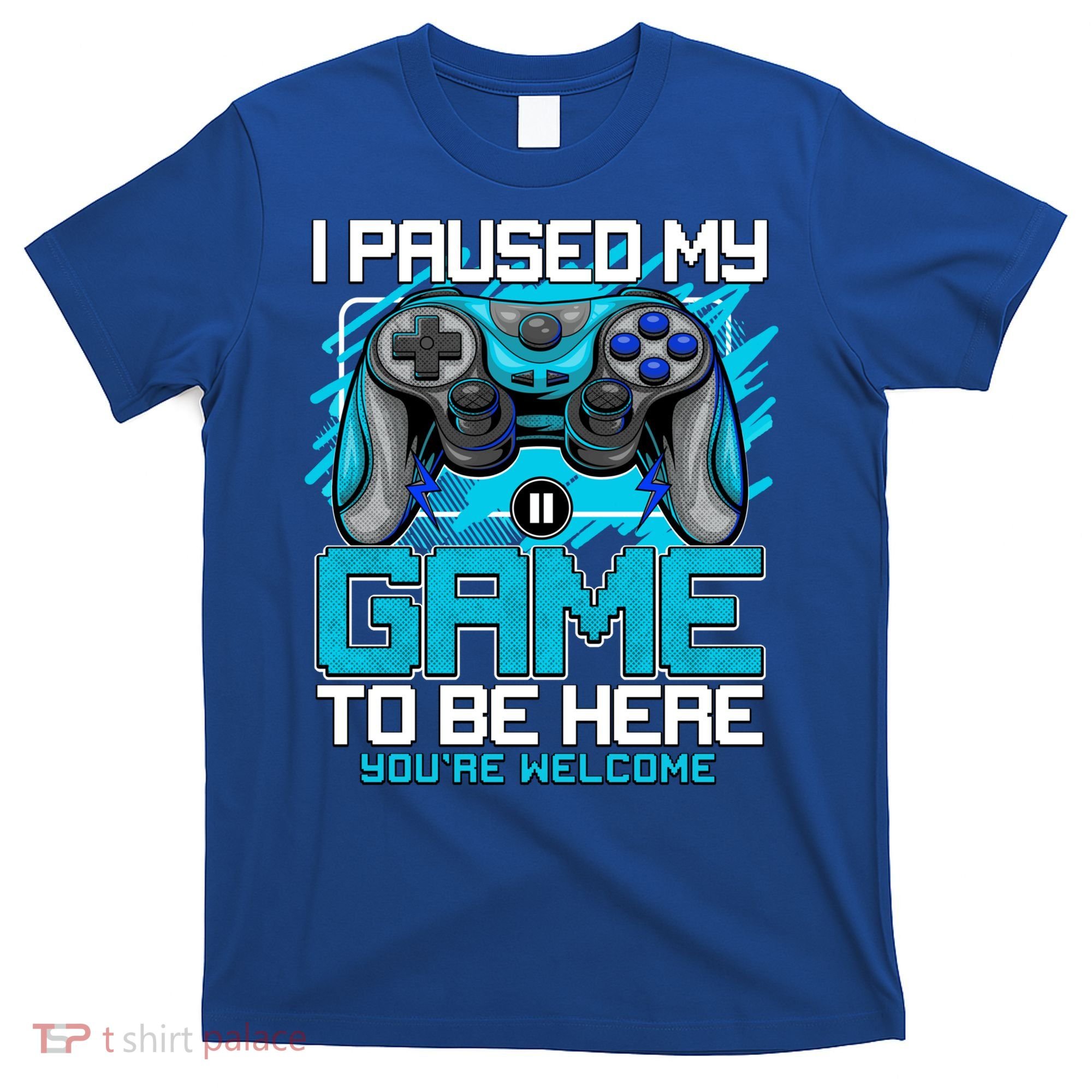 I Paused My Game To Be Here Cool Gift Funny Video Gamer Boys Gift T-Shirt