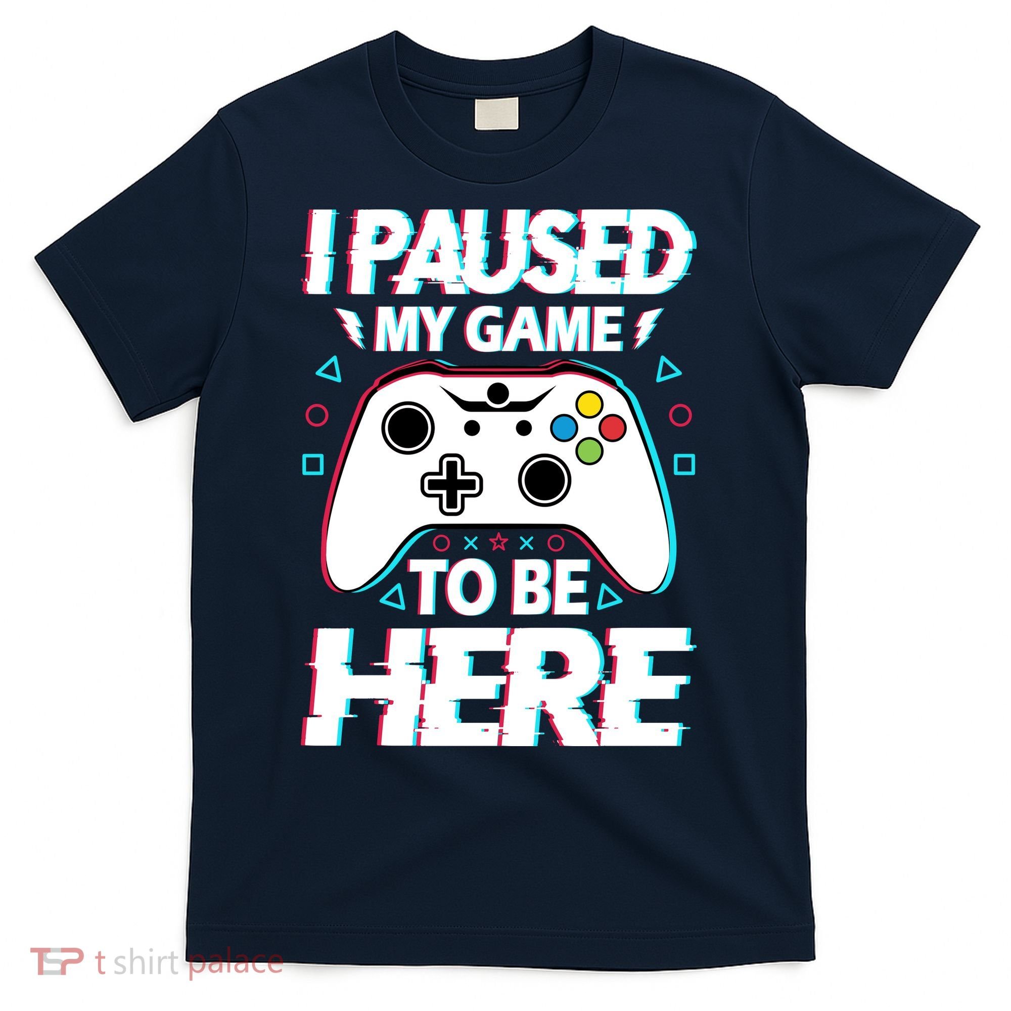 I Paused My Game To Be Here Funny Gamer Gaming T-Shirt