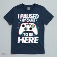 I Paused My Game To Be Here Funny Gamer Gaming T-Shirt thumb 5