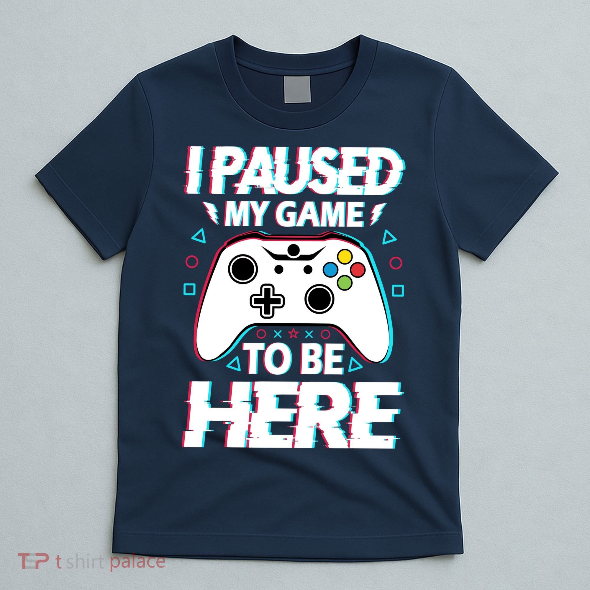 I Paused My Game To Be Here Funny Gamer Gaming T-Shirt