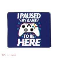 I Paused My Game To Be Here Funny Gamer Gaming Mousepad thumb 0