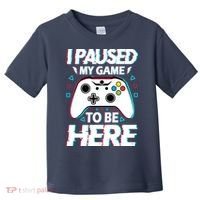 I Paused My Game To Be Here Funny Gamer Gaming Toddler T-Shirt thumb 0