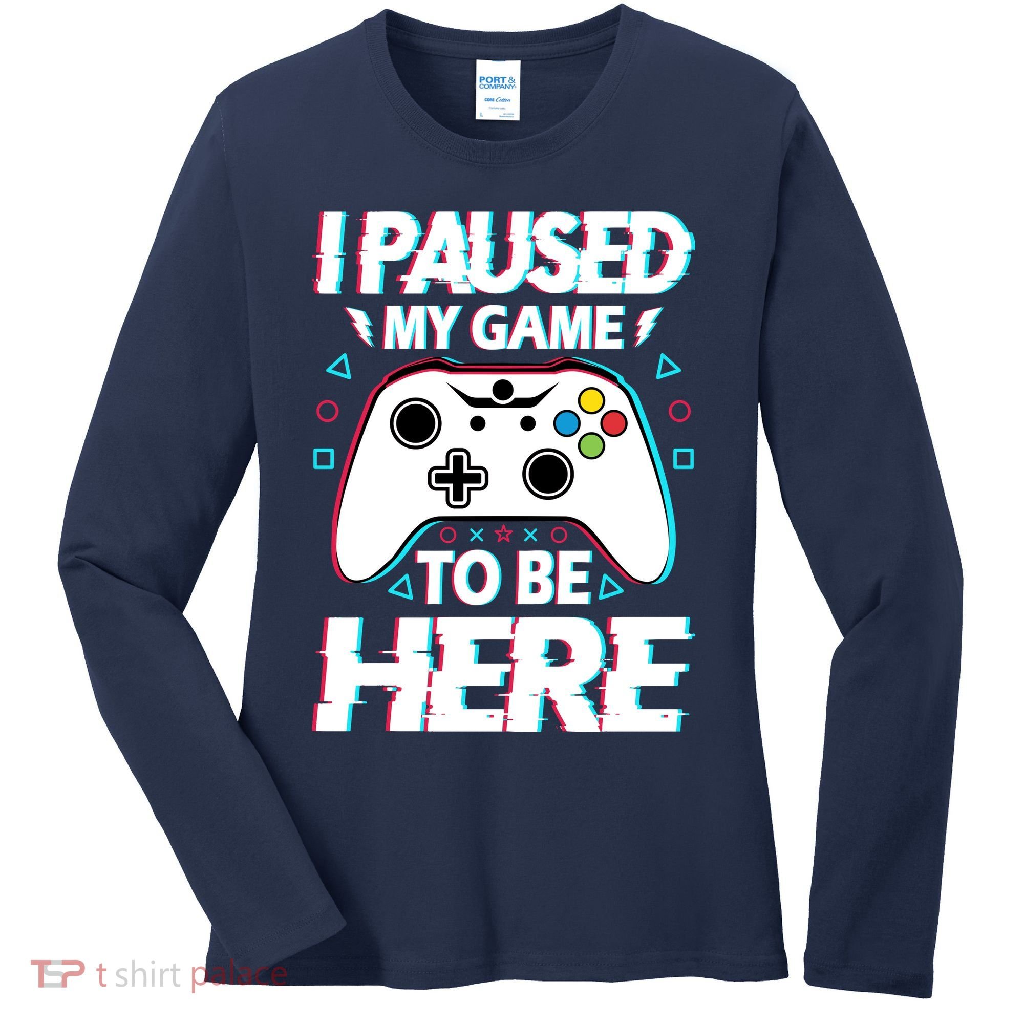 I Paused My Game To Be Here Funny Gamer Gaming Women's Long Sleeve Shirt