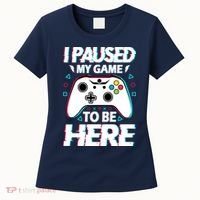 I Paused My Game To Be Here Funny Gamer Gaming Women's T-Shirt thumb 0