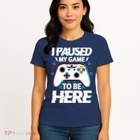 I Paused My Game To Be Here Funny Gamer Gaming Women's T-Shirt thumb 4